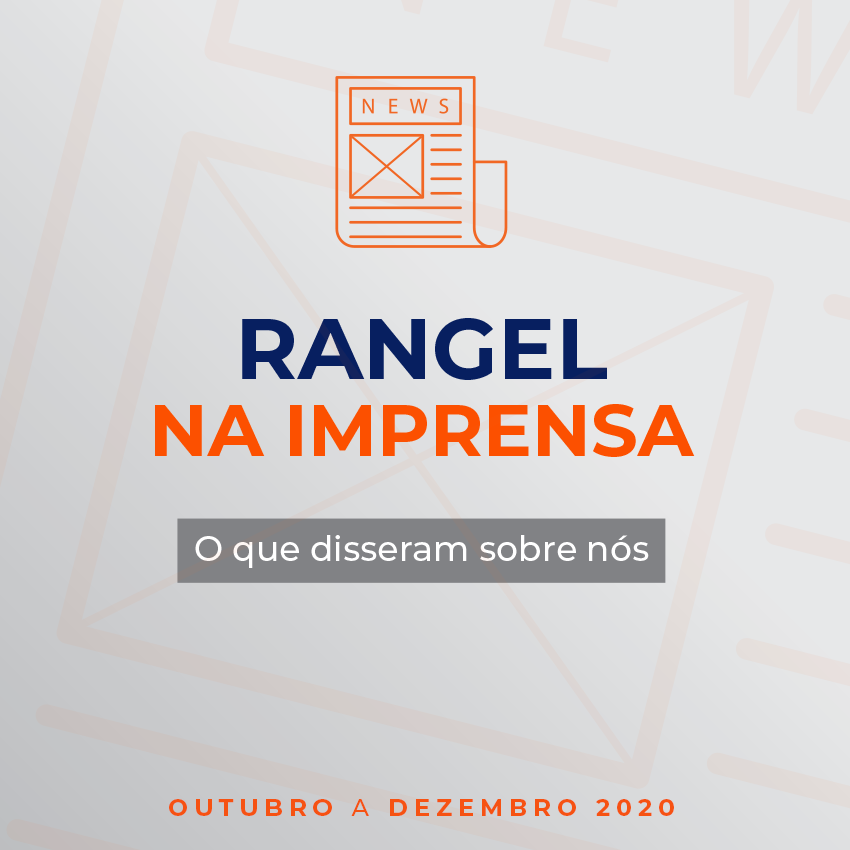 A Rangel na imprensa - Clipping Outubro, Novembro, Dezembro 2020